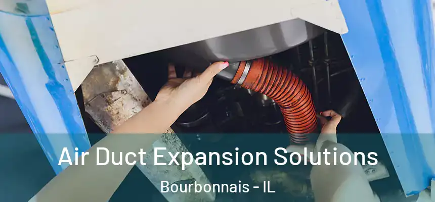 Air Duct Expansion Solutions Bourbonnais - IL