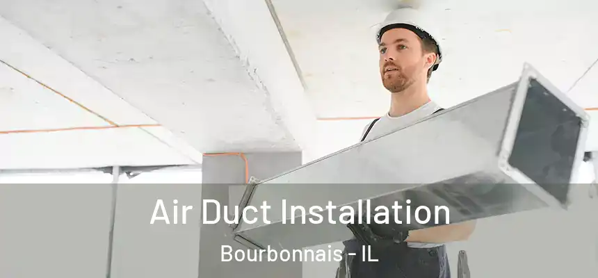  Air Duct Installation Bourbonnais - IL