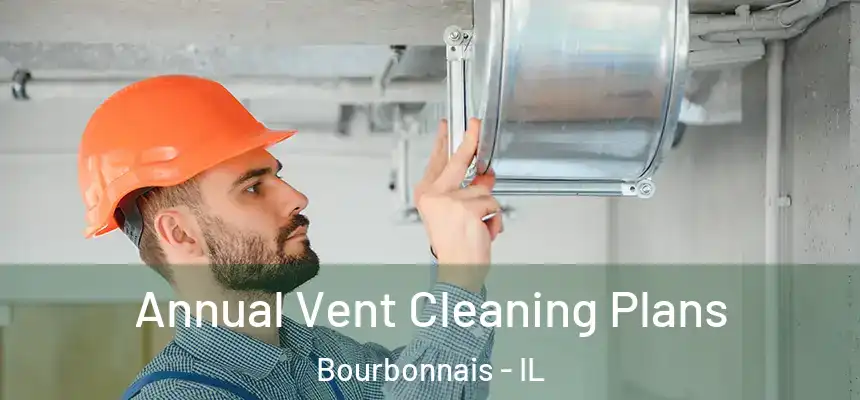 Annual Vent Cleaning Plans Bourbonnais - IL