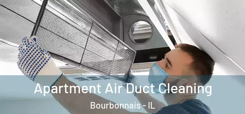 Apartment Air Duct Cleaning Bourbonnais - IL