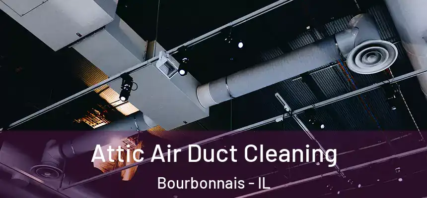  Attic Air Duct Cleaning Bourbonnais - IL