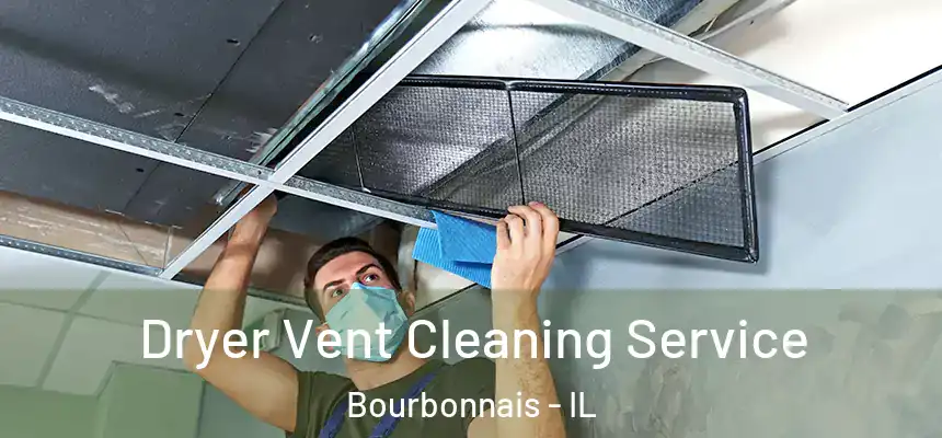  Dryer Vent Cleaning Service Bourbonnais - IL