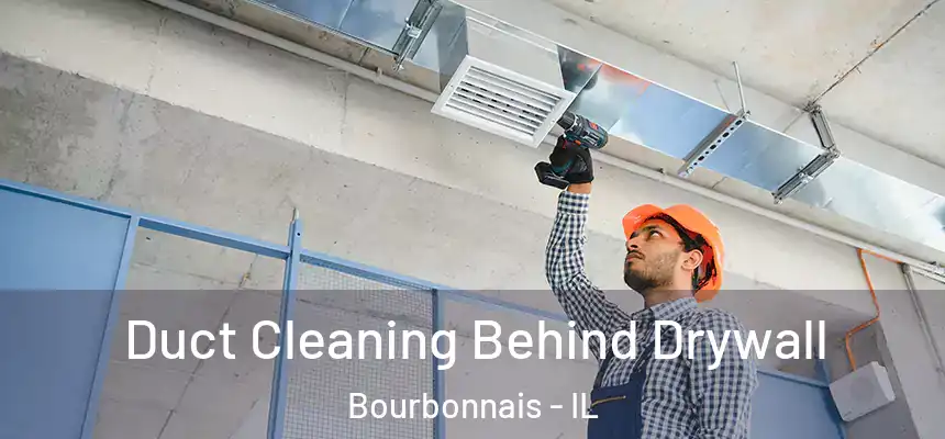 Duct Cleaning Behind Drywall Bourbonnais - IL