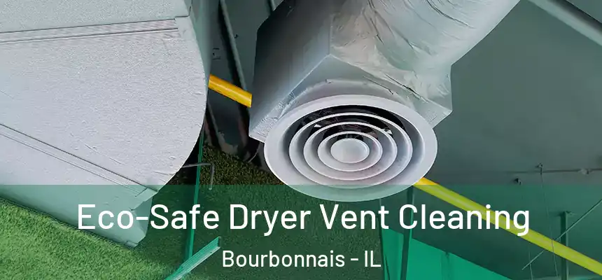  Eco-Safe Dryer Vent Cleaning Bourbonnais - IL