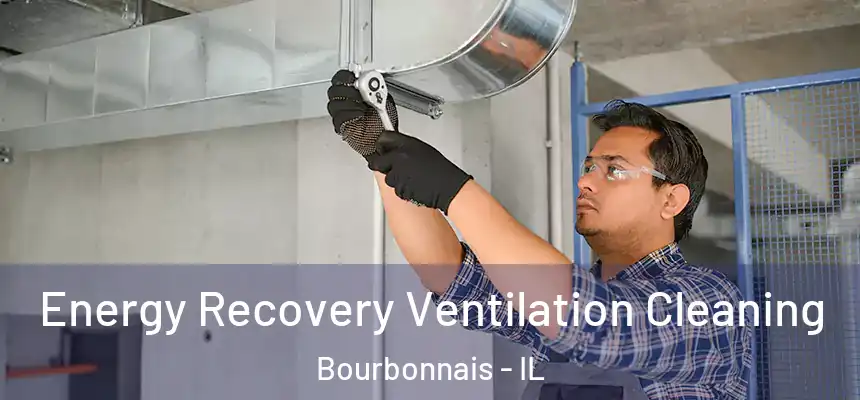 Energy Recovery Ventilation Cleaning Bourbonnais - IL