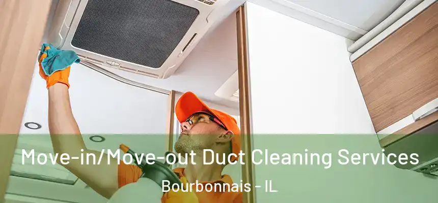  Move-in/Move-out Duct Cleaning Services Bourbonnais - IL