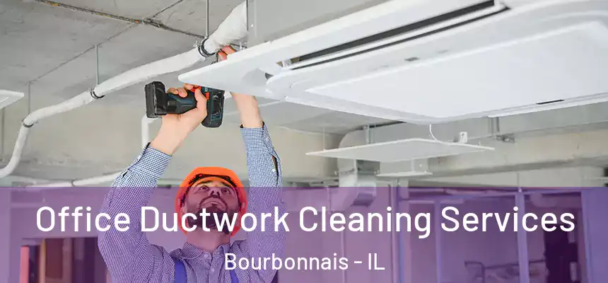 Office Ductwork Cleaning Services Bourbonnais - IL