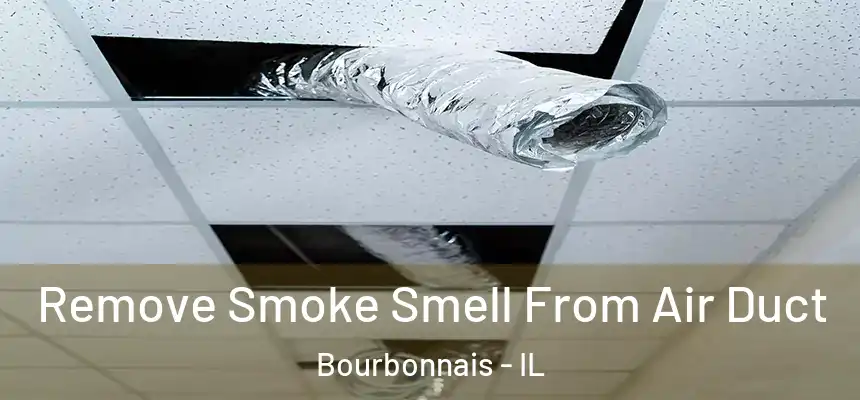 Remove Smoke Smell From Air Duct Bourbonnais - IL