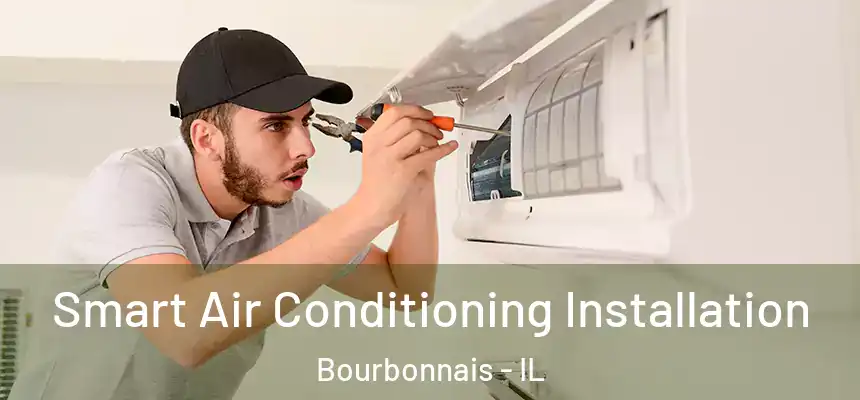 Smart Air Conditioning Installation Bourbonnais - IL